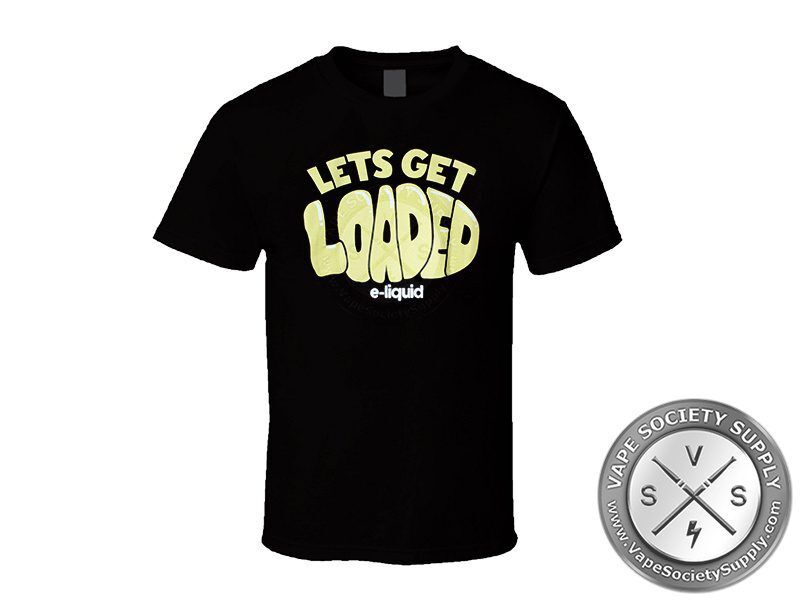 Loaded-Lets Get Loaded E-liquid Tshirt