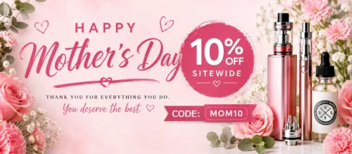 Mother’s Day vape sale with devices and e liquid bottle 10 percent off sitewide